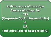 Initiatives/Campaigns/Events/Activity Areas for CSR (CorporateSocial Responsibility)& ISR( Individual Social Responsibility)